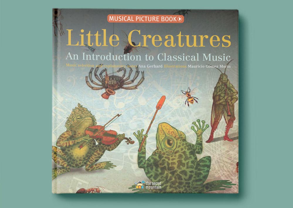 Ana Gerhard creates another wonderful music storybook. Little Creatures: An Introduction to Classical Music by celebrated children’s author Ana Gerhard hits the shelves September 2019.